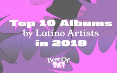 2019 Top 10 Albums By Latino Arts