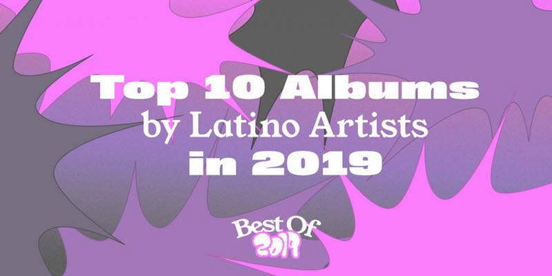 2019 Top 10 Albums By Latino Arts